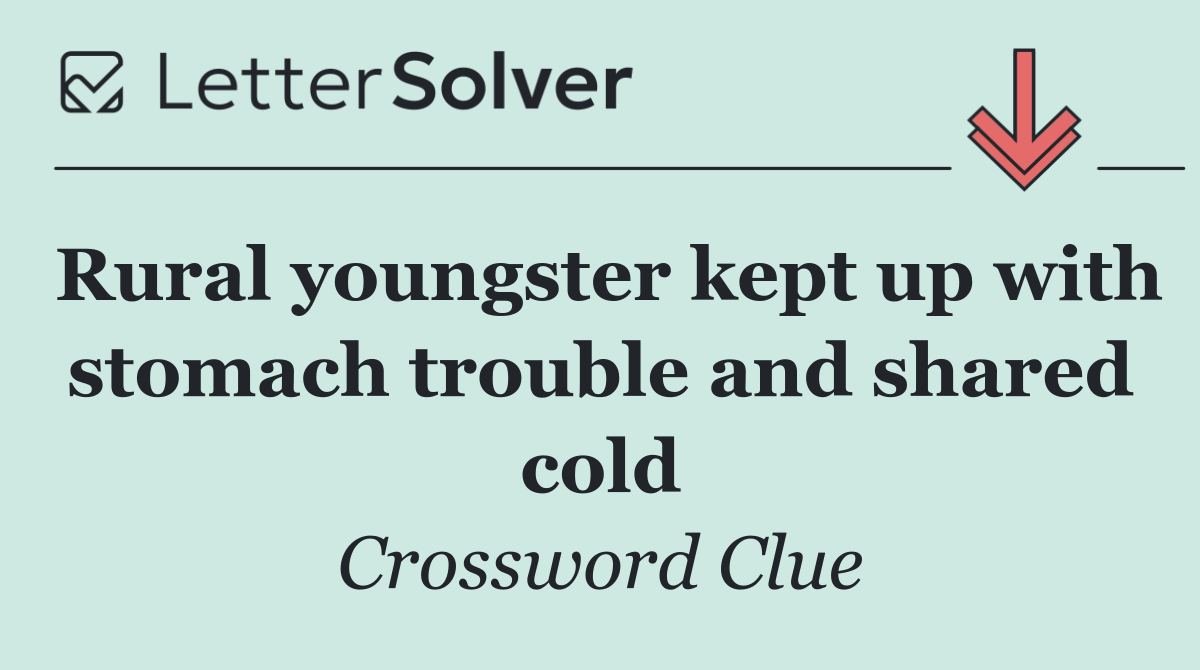 Rural youngster kept up with stomach trouble and shared cold