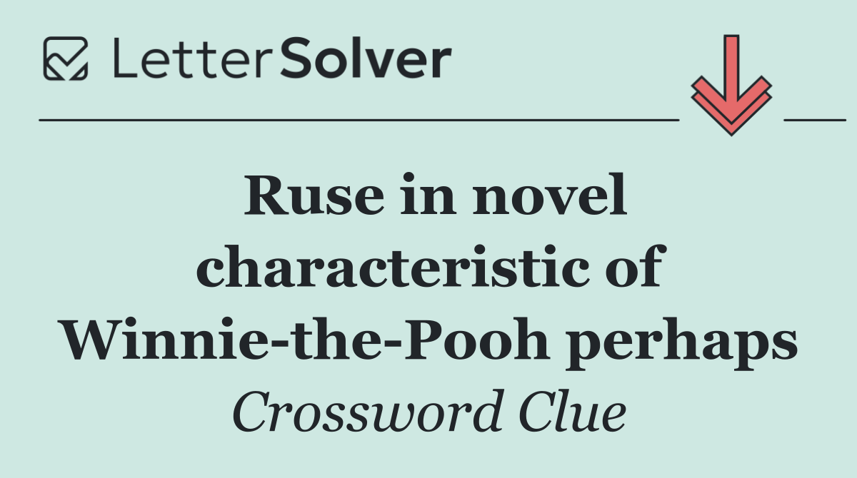Ruse in novel characteristic of Winnie the Pooh perhaps