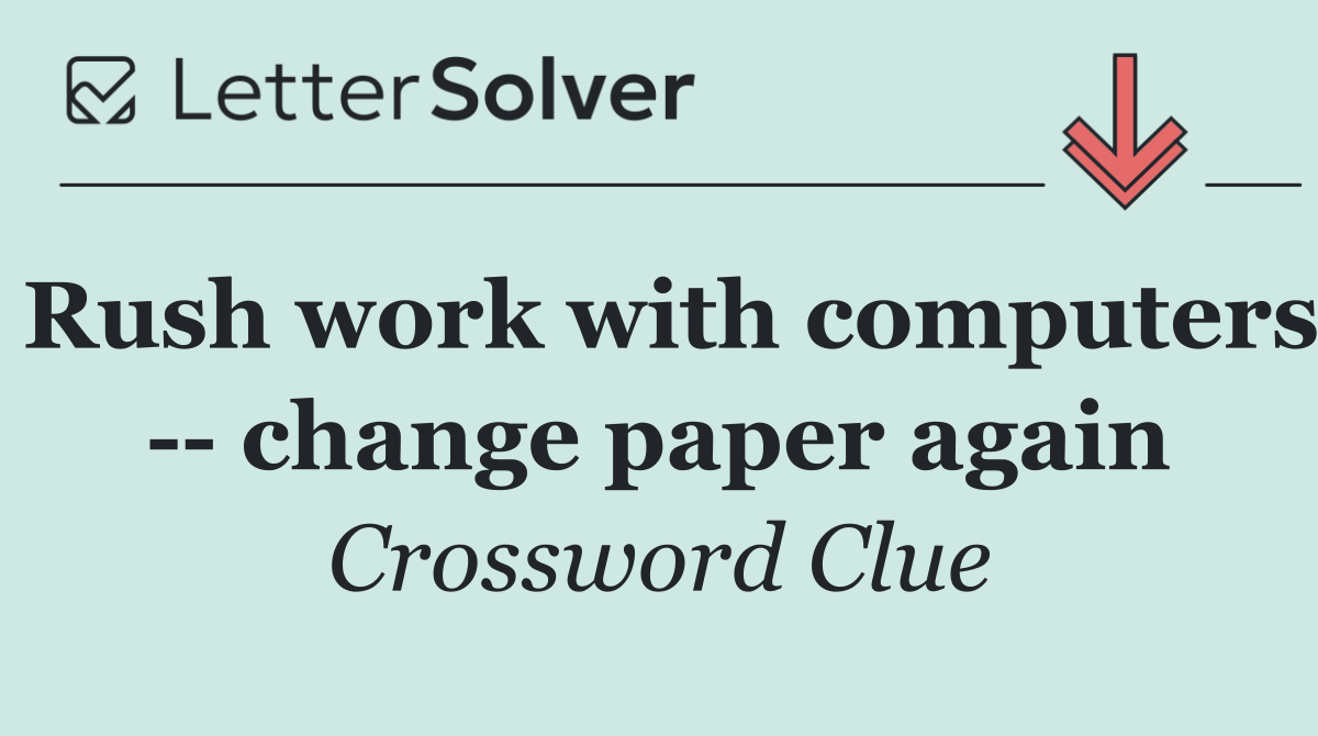 Rush work with computers    change paper again