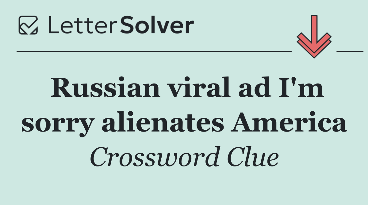 Russian viral ad I'm sorry alienates America