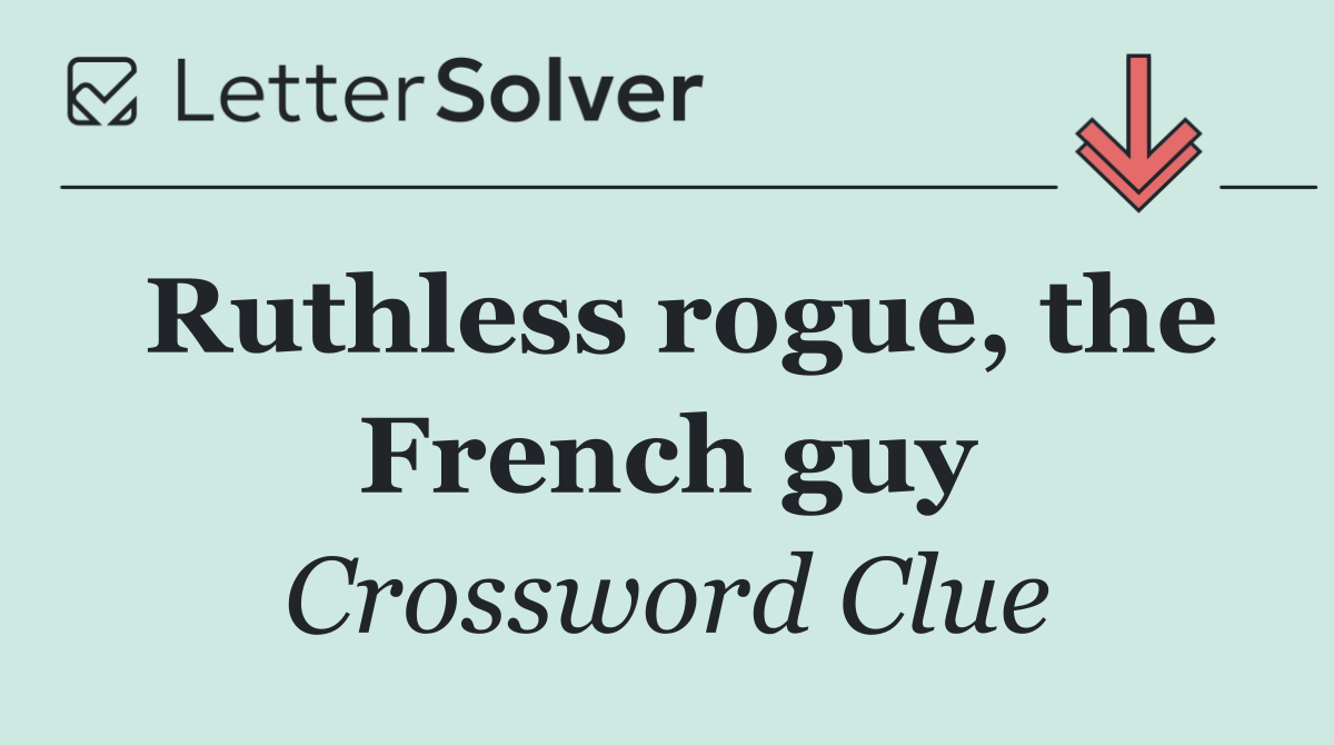 Ruthless rogue, the French guy