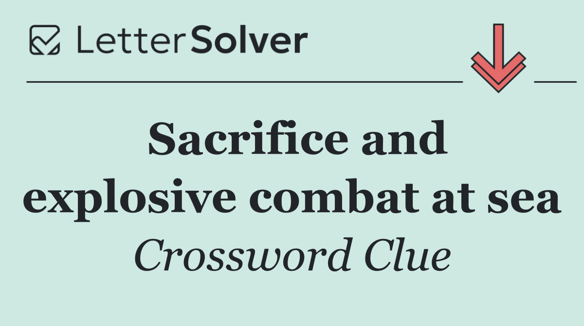 Sacrifice and explosive combat at sea