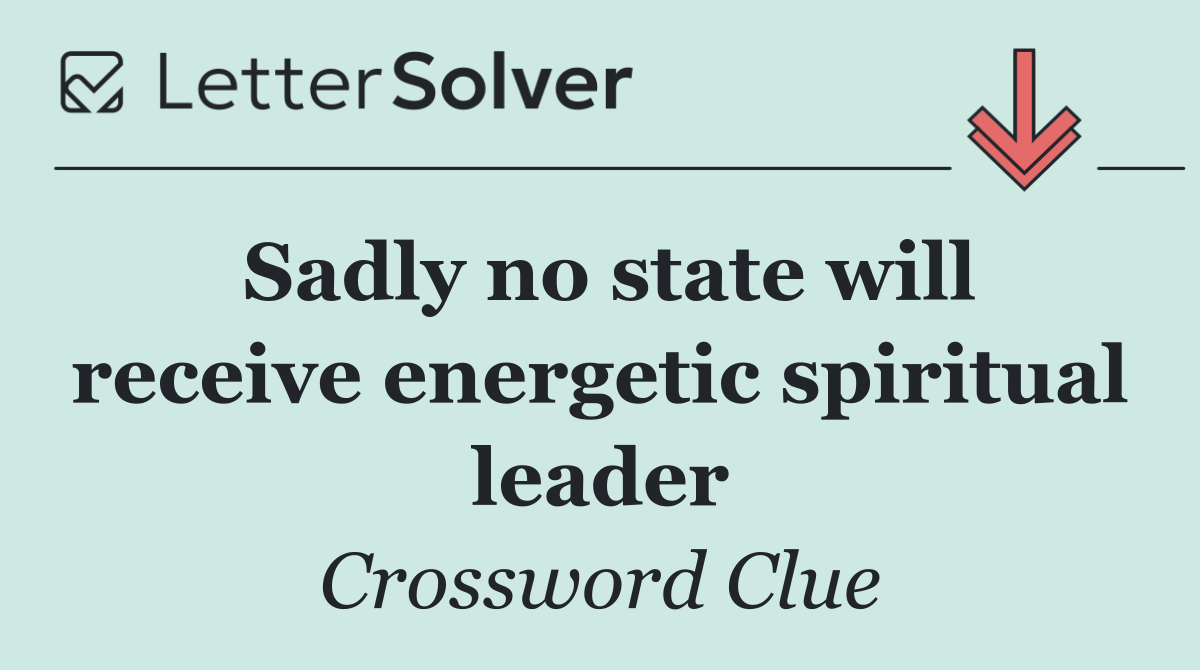 Sadly no state will receive energetic spiritual leader