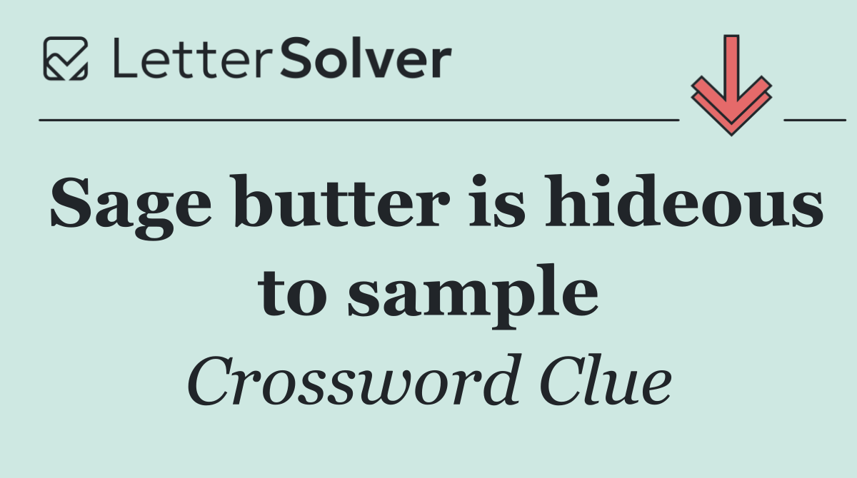 Sage butter is hideous to sample