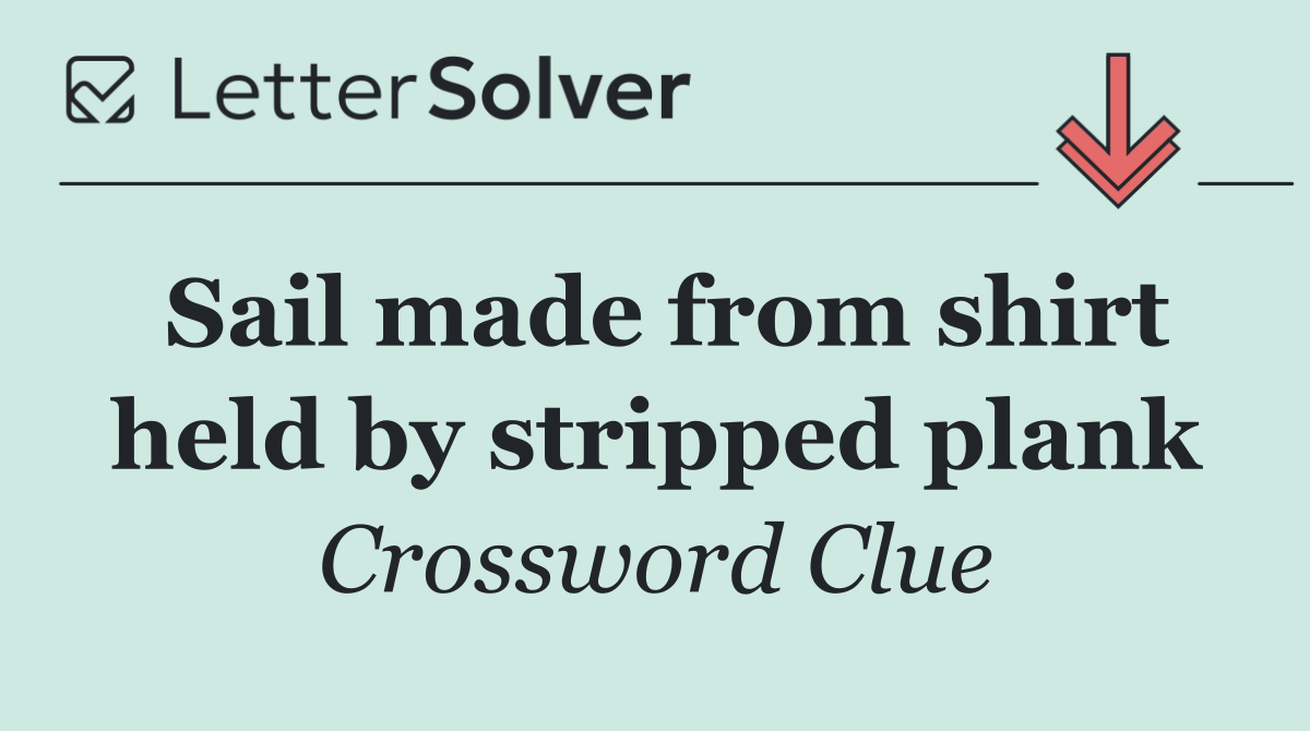 Sail made from shirt held by stripped plank