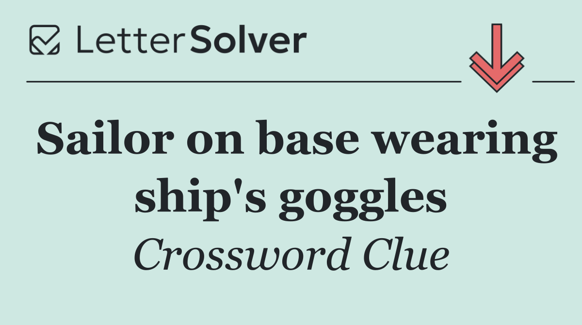 Sailor on base wearing ship's goggles