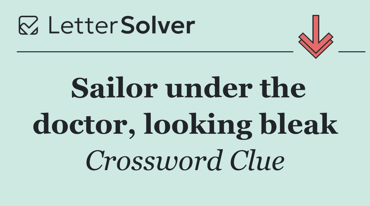 Sailor under the doctor, looking bleak