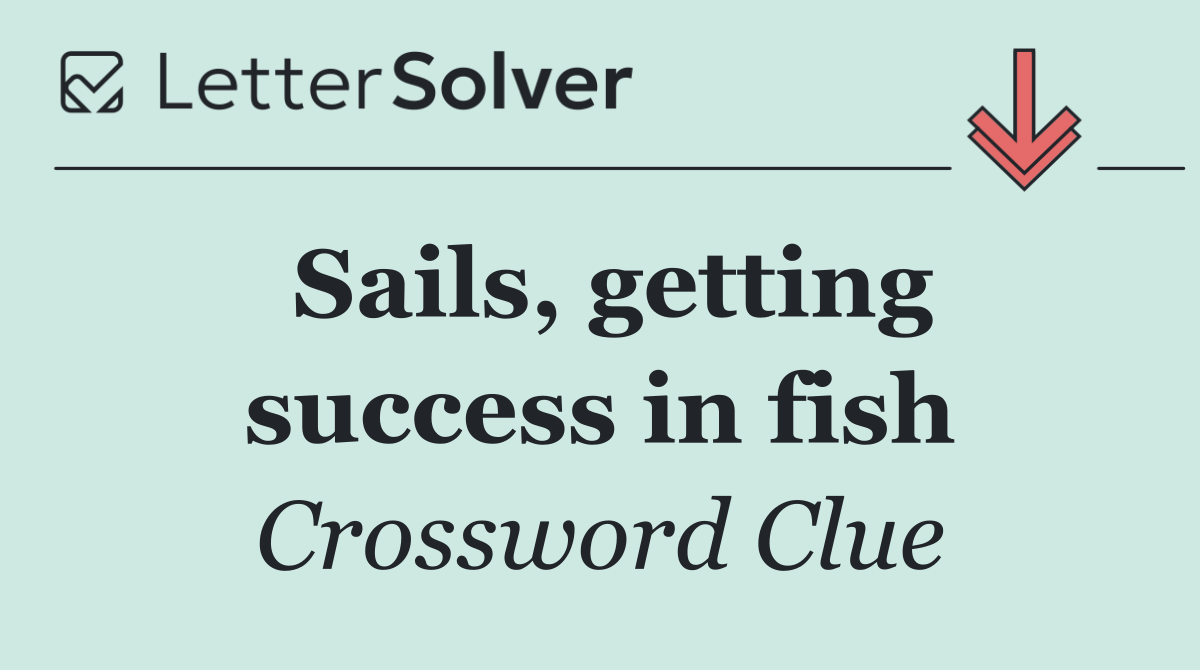 Sails, getting success in fish