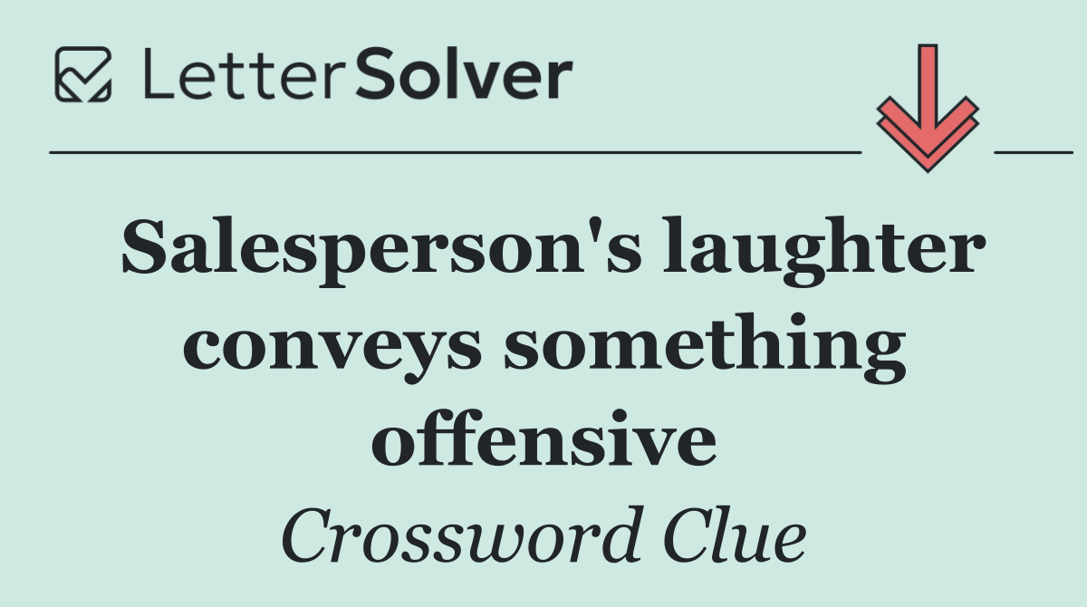 Salesperson's laughter conveys something offensive