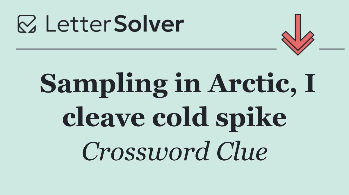 Sampling in Arctic, I cleave cold spike