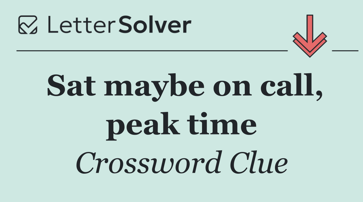 Sat maybe on call, peak time
