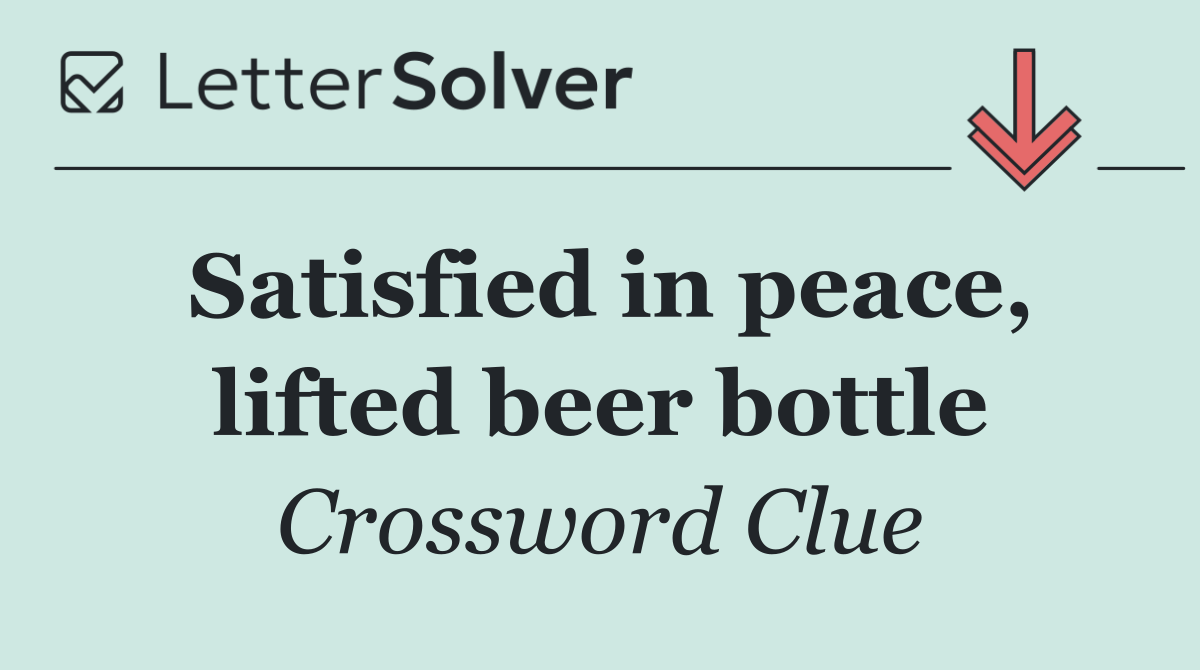 Satisfied in peace, lifted beer bottle