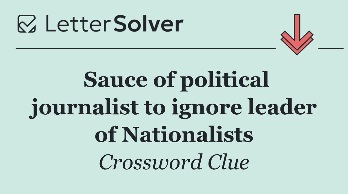 Sauce of political journalist to ignore leader of Nationalists