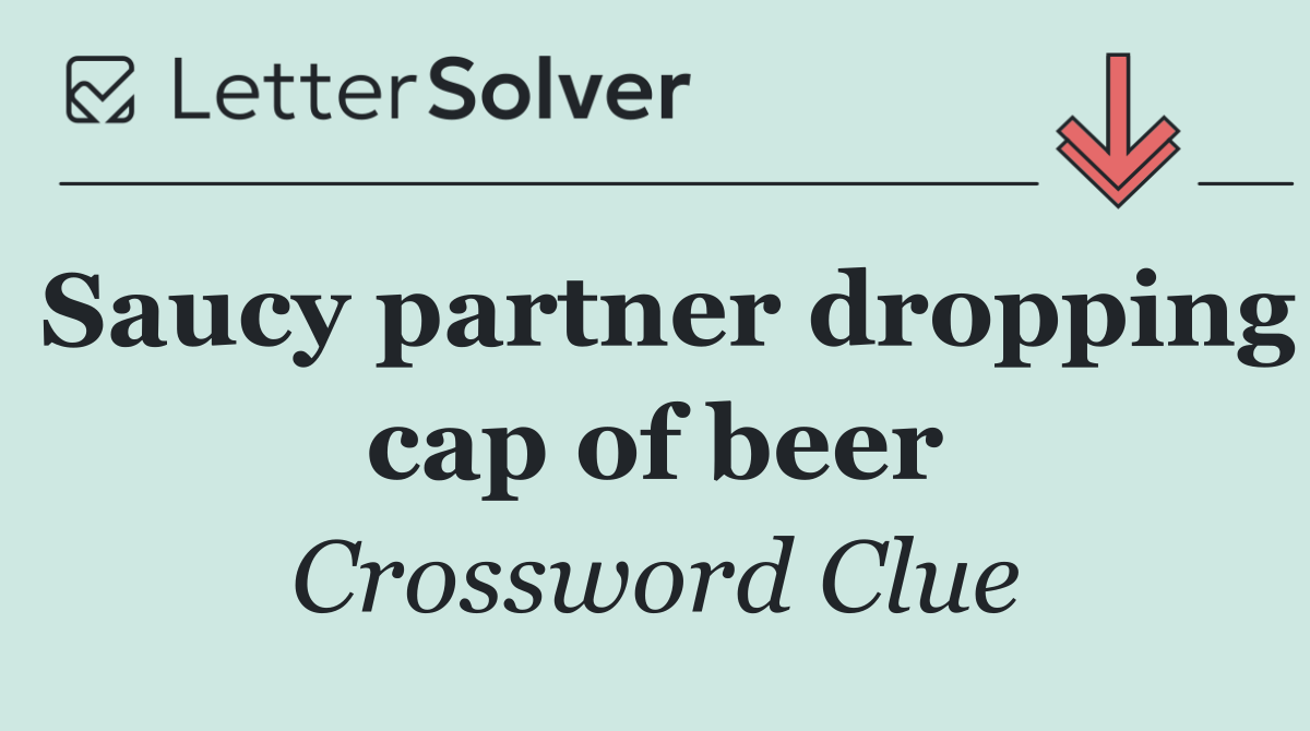 Saucy partner dropping cap of beer