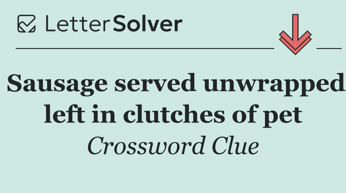 Sausage served unwrapped left in clutches of pet