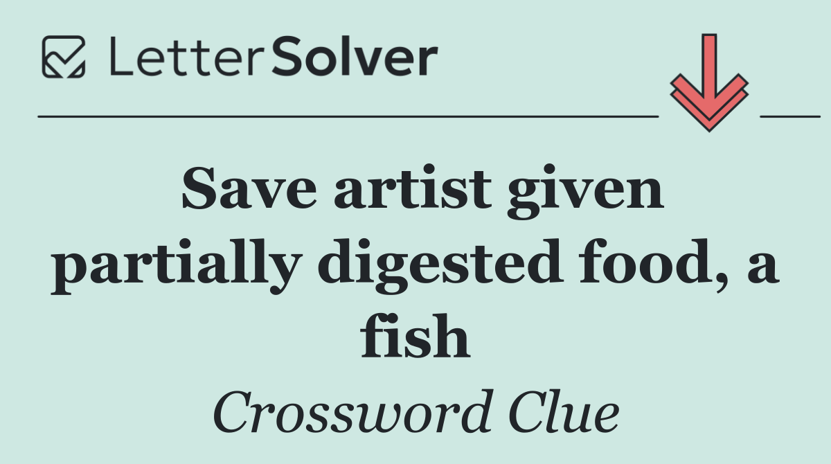 Save artist given partially digested food, a fish