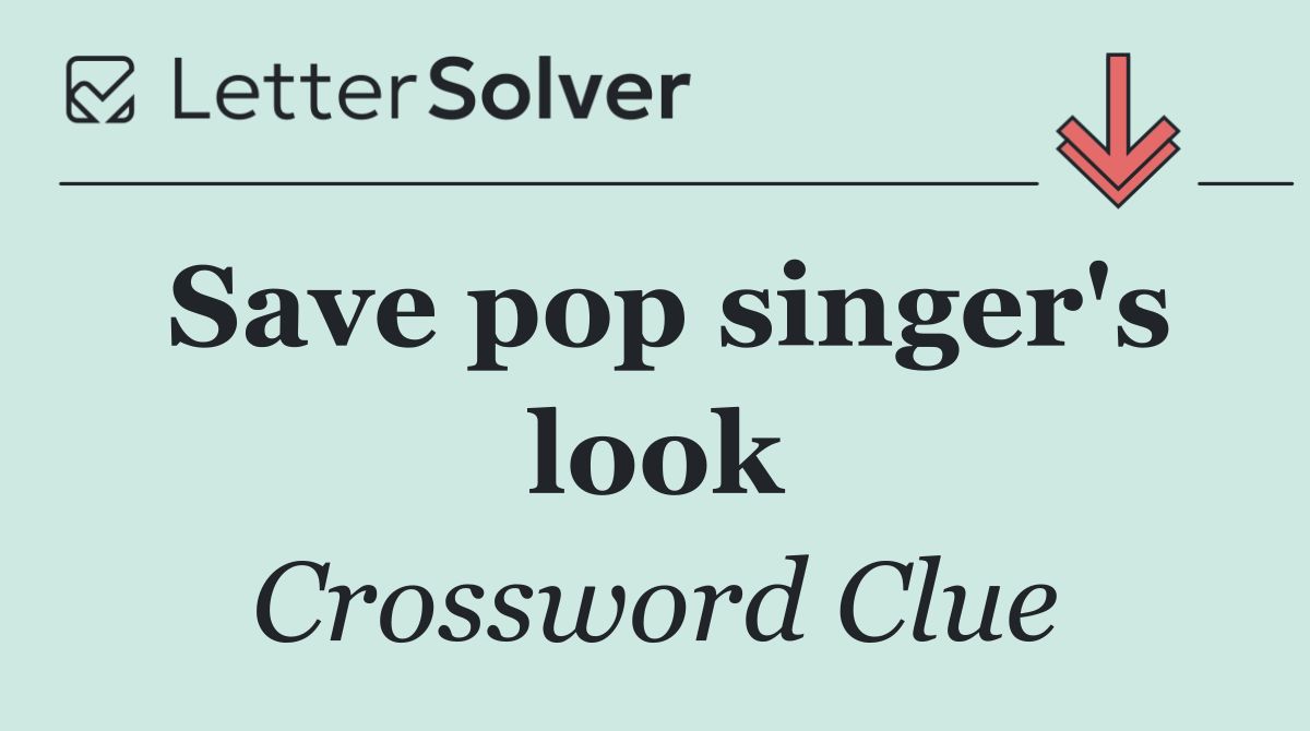 Save pop singer's look