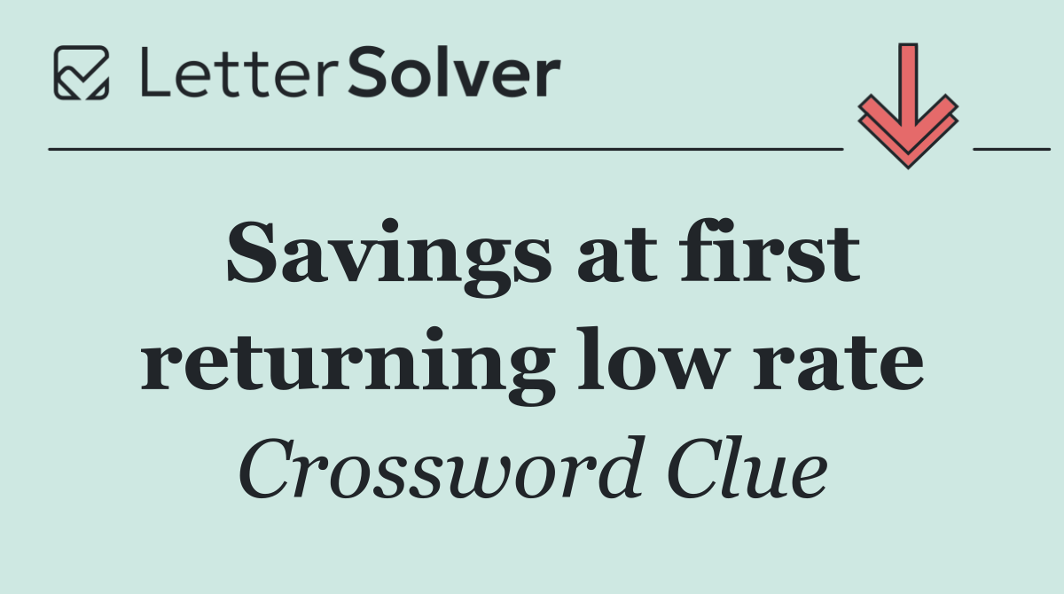 Savings at first returning low rate