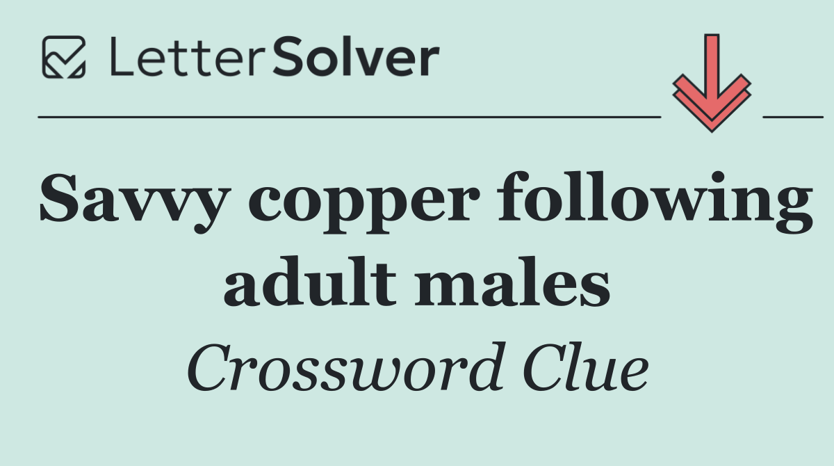 Savvy copper following adult males