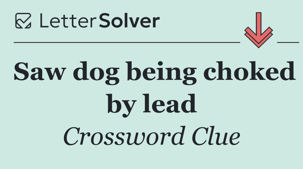 Saw dog being choked by lead