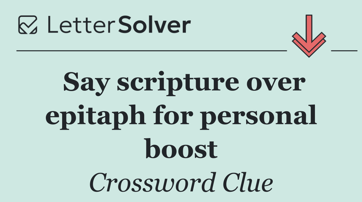 Say scripture over epitaph for personal boost