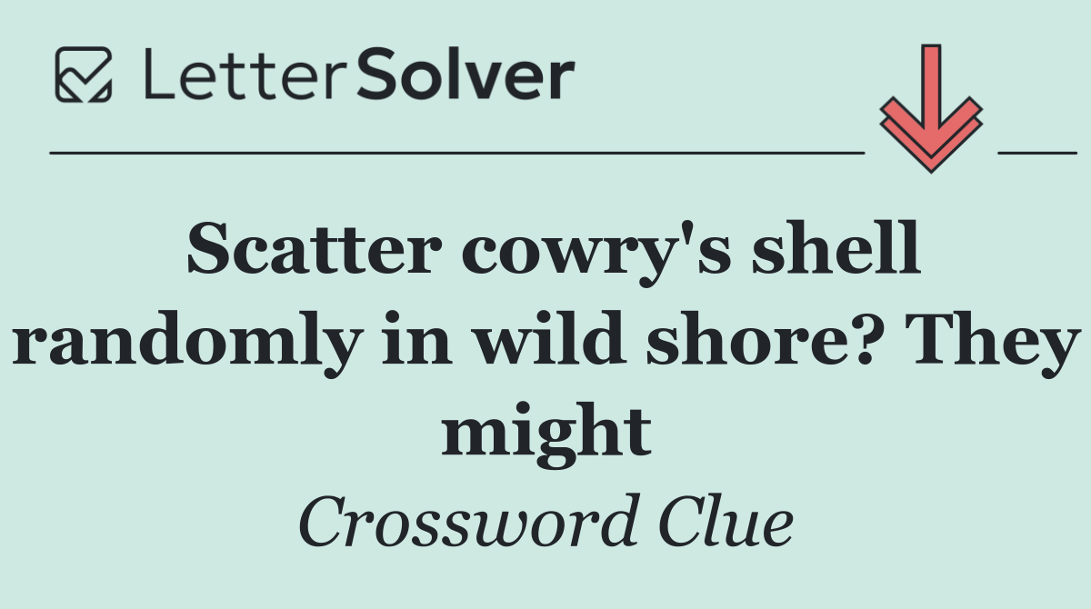 Scatter cowry's shell randomly in wild shore? They might