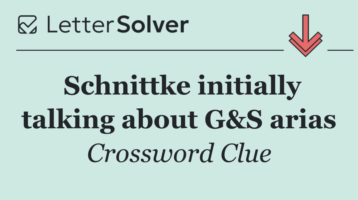 Schnittke initially talking about G&S arias