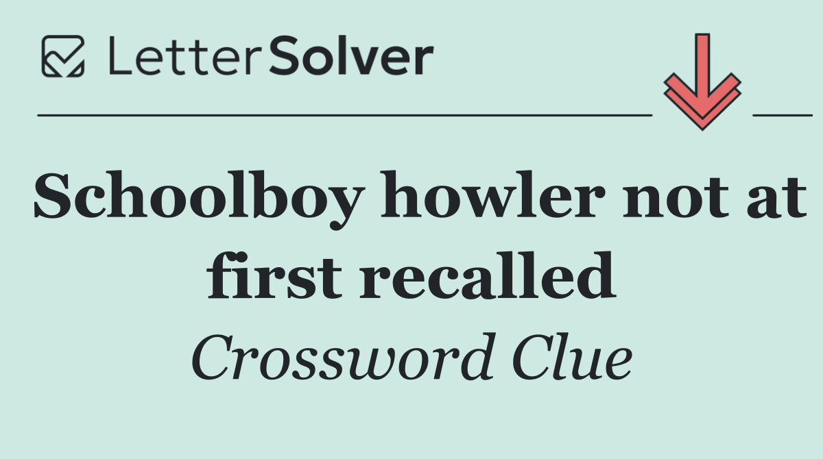 Schoolboy howler not at first recalled