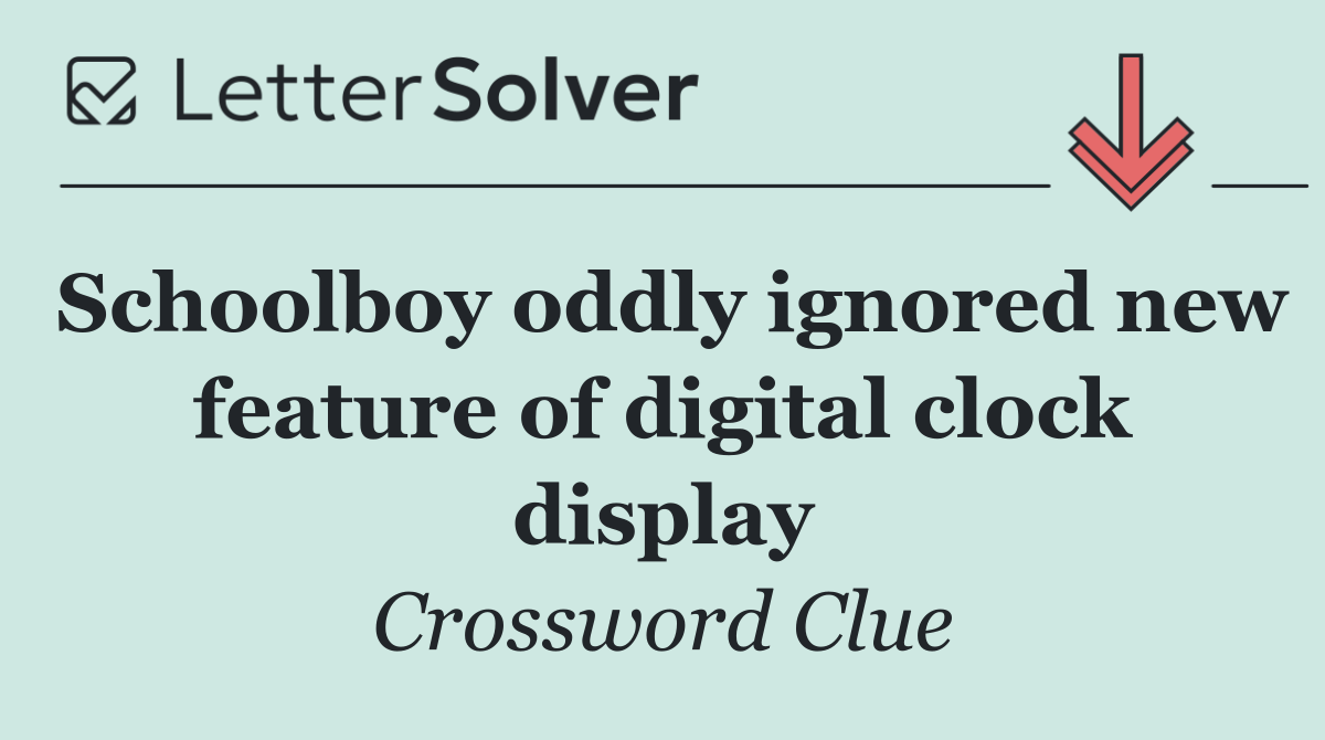 Schoolboy oddly ignored new feature of digital clock display