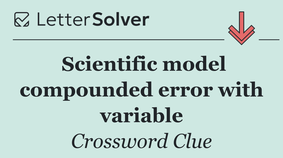 Scientific model compounded error with variable
