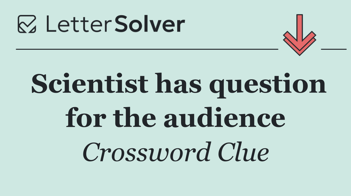 Scientist has question for the audience