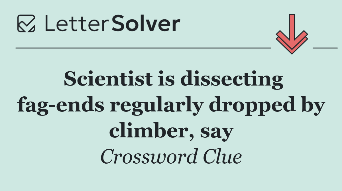 Scientist is dissecting fag ends regularly dropped by climber, say
