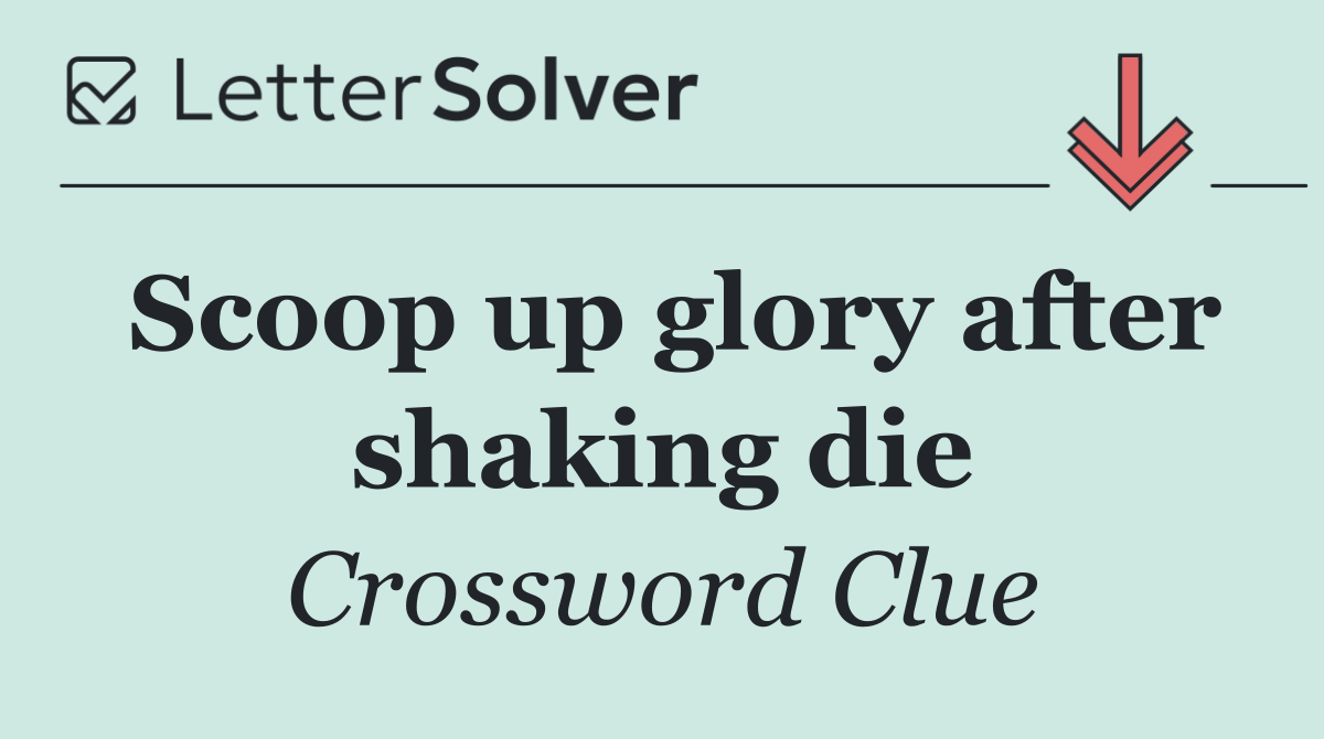 Scoop up glory after shaking die