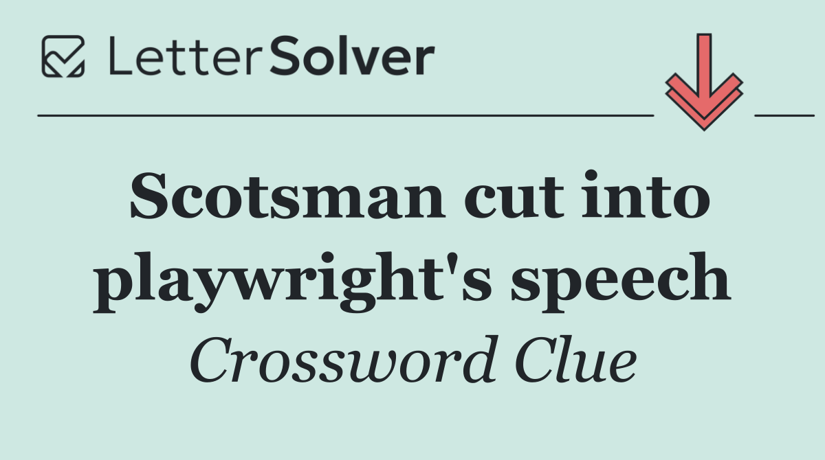 Scotsman cut into playwright's speech