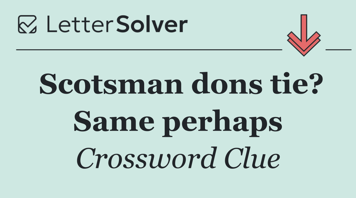 Scotsman dons tie? Same perhaps