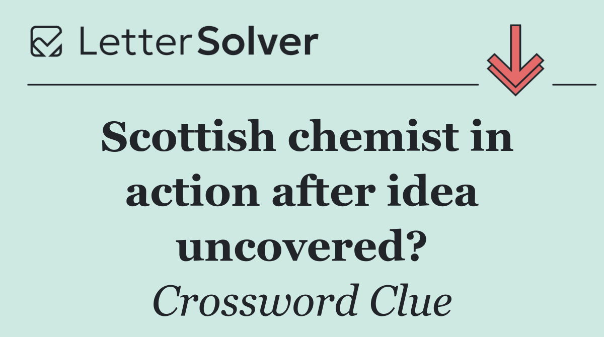 Scottish chemist in action after idea uncovered?