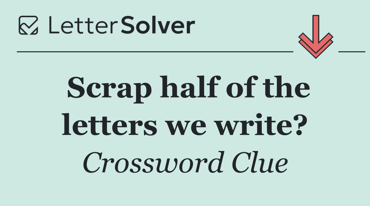 Scrap half of the letters we write?