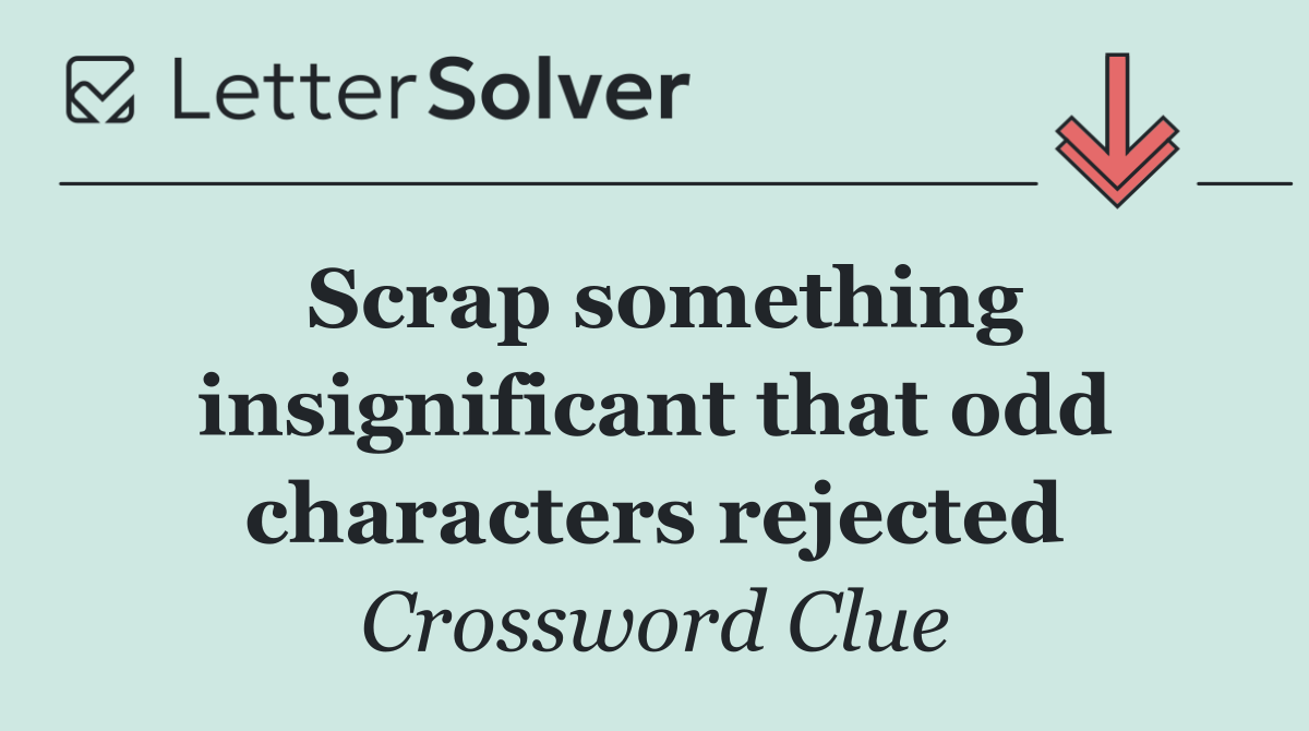 Scrap something insignificant that odd characters rejected