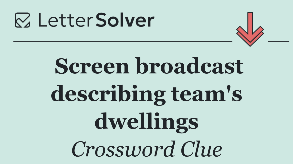 Screen broadcast describing team's dwellings