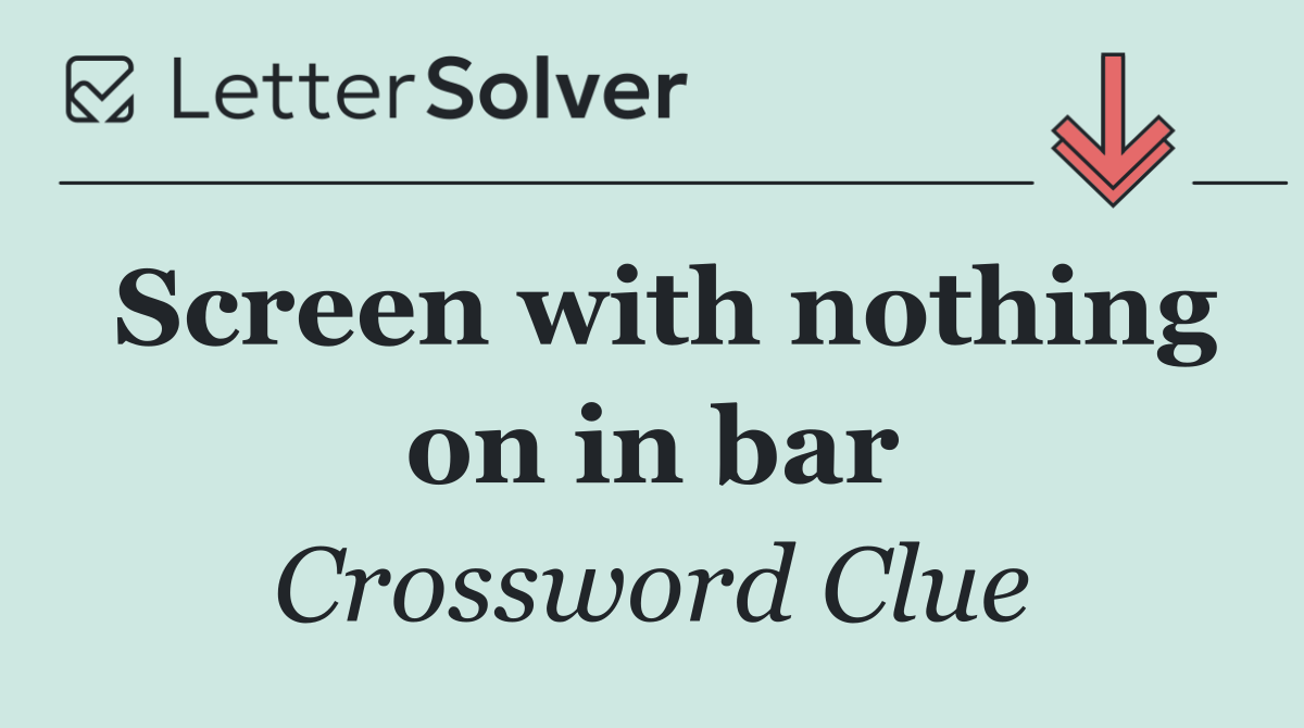 Screen with nothing on in bar