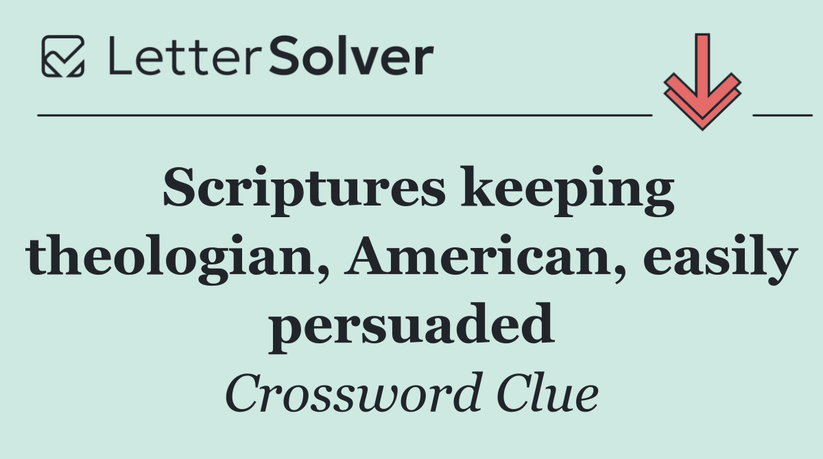 Scriptures keeping theologian, American, easily persuaded