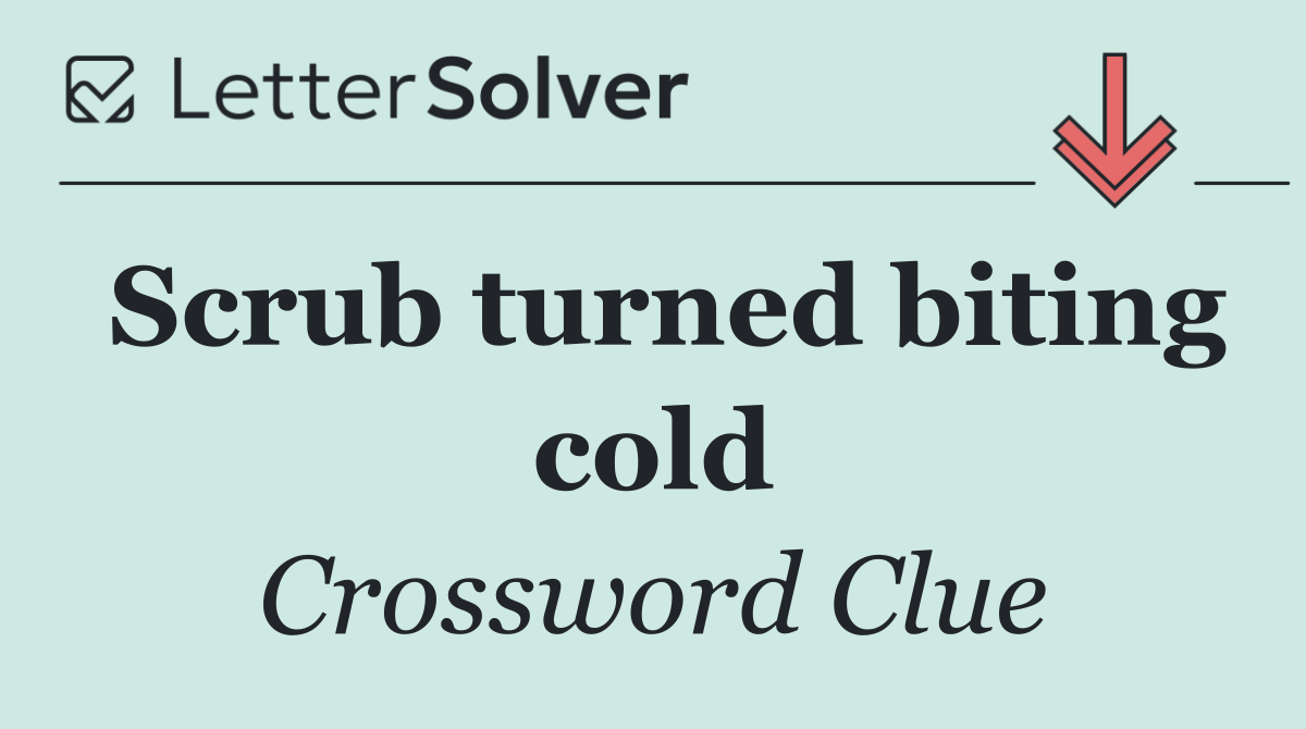 Scrub turned biting cold