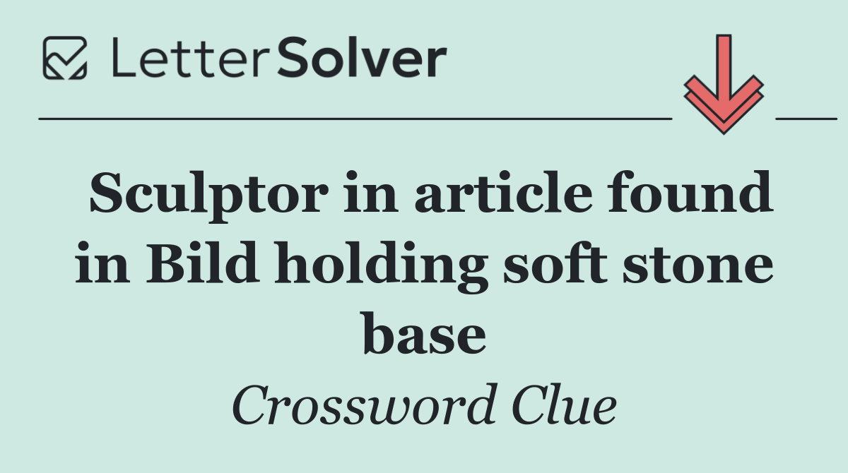 Sculptor in article found in Bild holding soft stone base