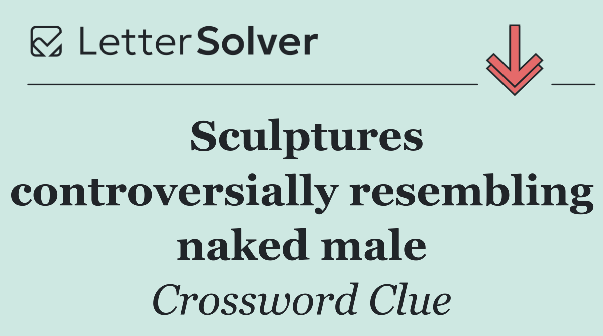 Sculptures controversially resembling naked male