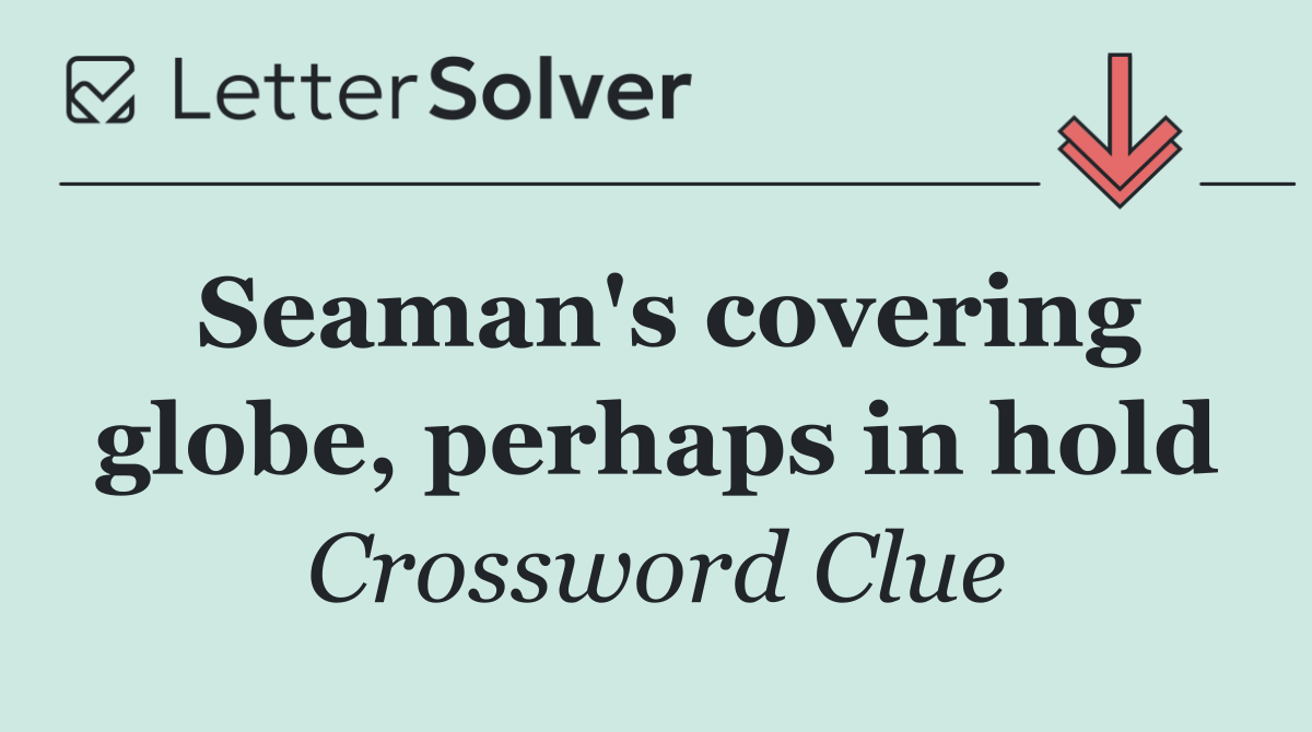 Seaman's covering globe, perhaps in hold