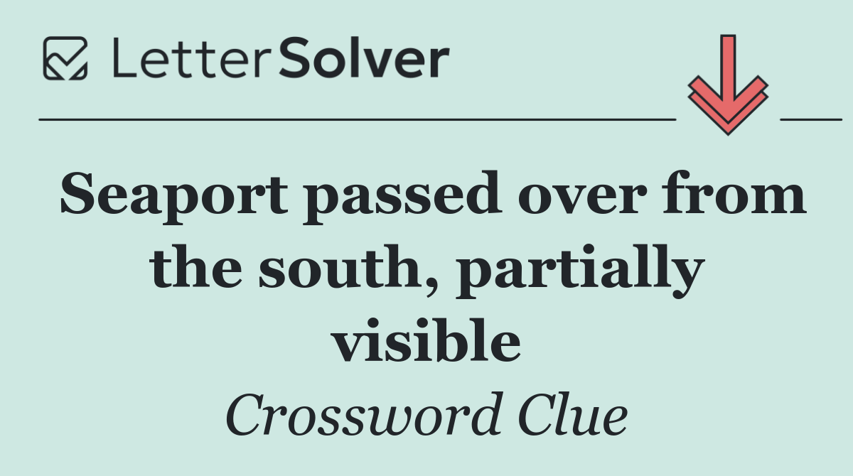 Seaport passed over from the south, partially visible