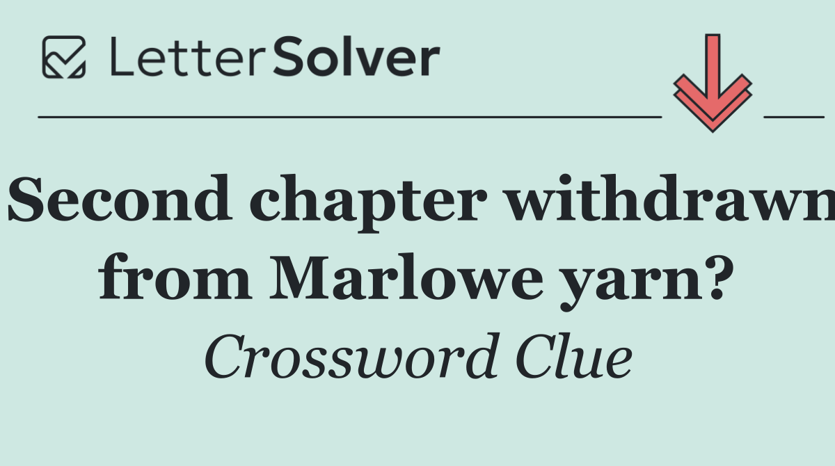 Second chapter withdrawn from Marlowe yarn?
