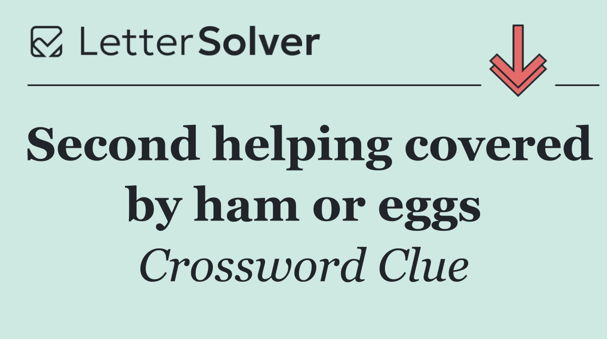 Second helping covered by ham or eggs