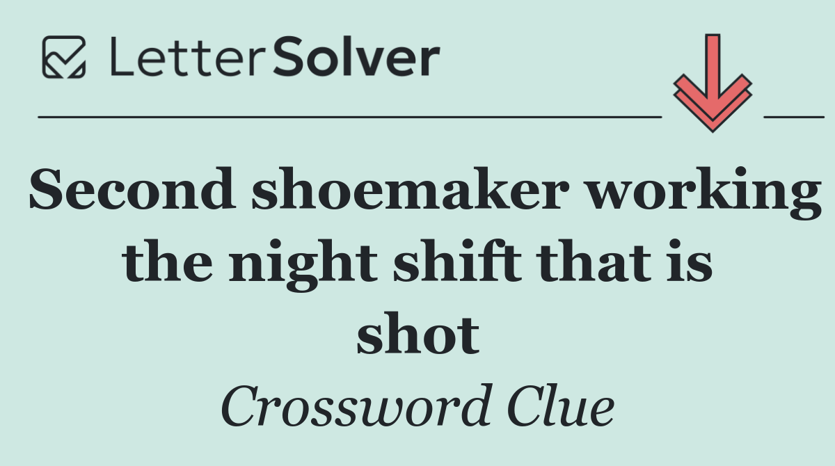 Second shoemaker working the night shift that is shot