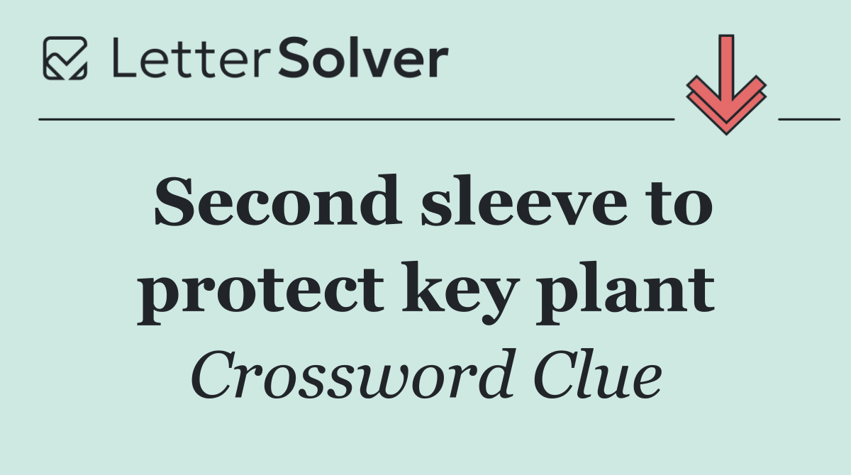 Second sleeve to protect key plant
